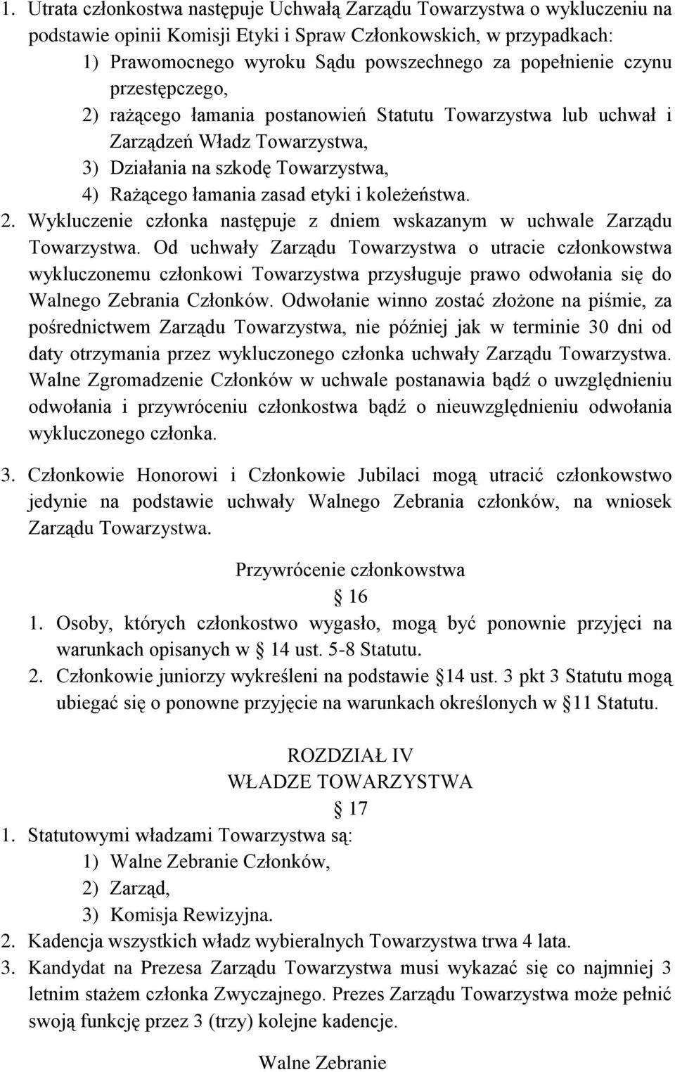 koleżeństwa. 2. Wykluczenie członka następuje z dniem wskazanym w uchwale Zarządu Towarzystwa.