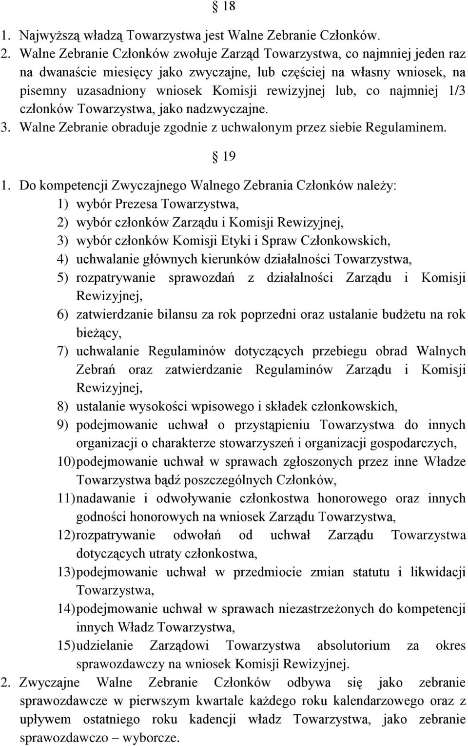 co najmniej 1/3 członków Towarzystwa, jako nadzwyczajne. 3. Walne Zebranie obraduje zgodnie z uchwalonym przez siebie Regulaminem. 19 1.