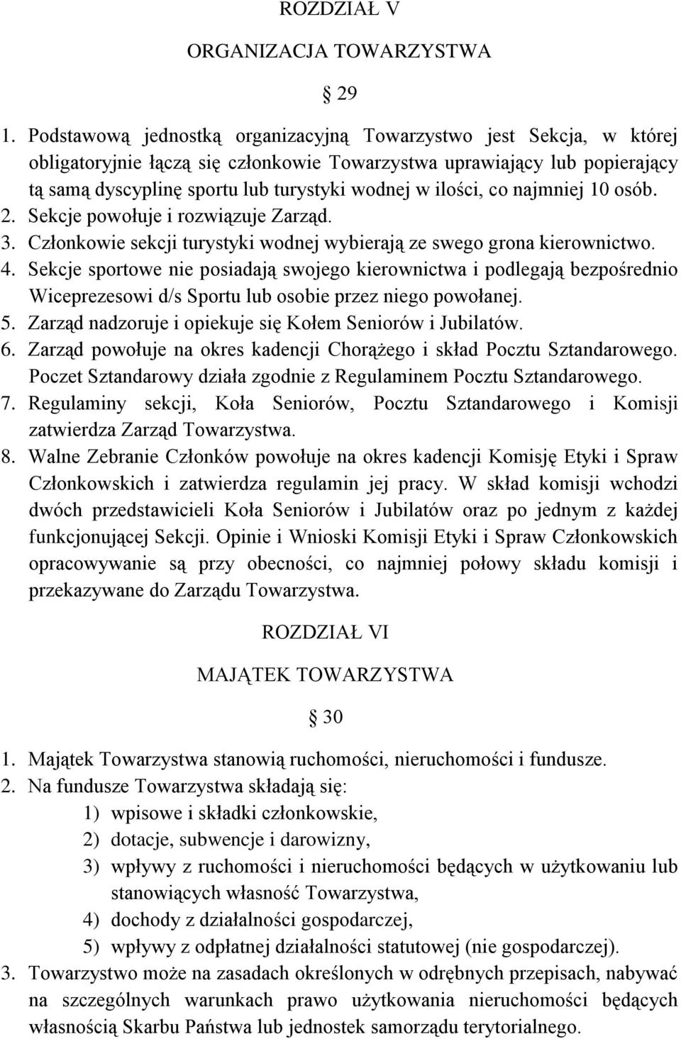 ilości, co najmniej 10 osób. 2. Sekcje powołuje i rozwiązuje Zarząd. 3. Członkowie sekcji turystyki wodnej wybierają ze swego grona kierownictwo. 4.