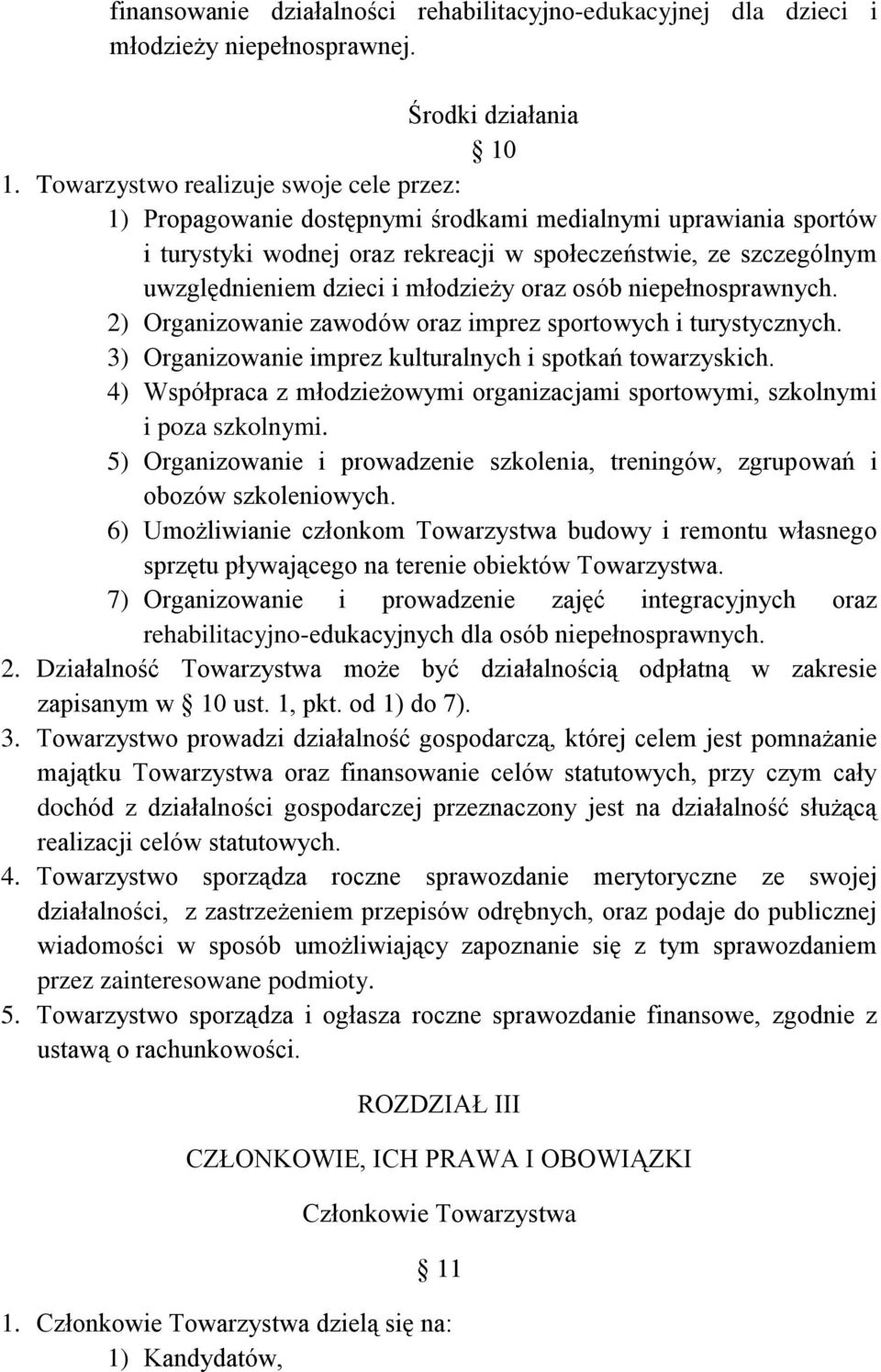 młodzieży oraz osób niepełnosprawnych. 2) Organizowanie zawodów oraz imprez sportowych i turystycznych. 3) Organizowanie imprez kulturalnych i spotkań towarzyskich.