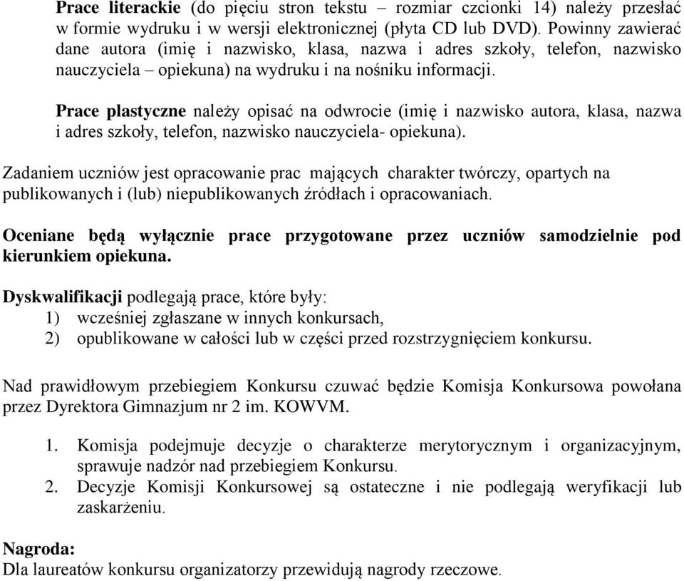 Prace plastyczne należy opisać na odwrocie (imię i nazwisko autora, klasa, nazwa i adres szkoły, telefon, nazwisko nauczyciela- opiekuna).