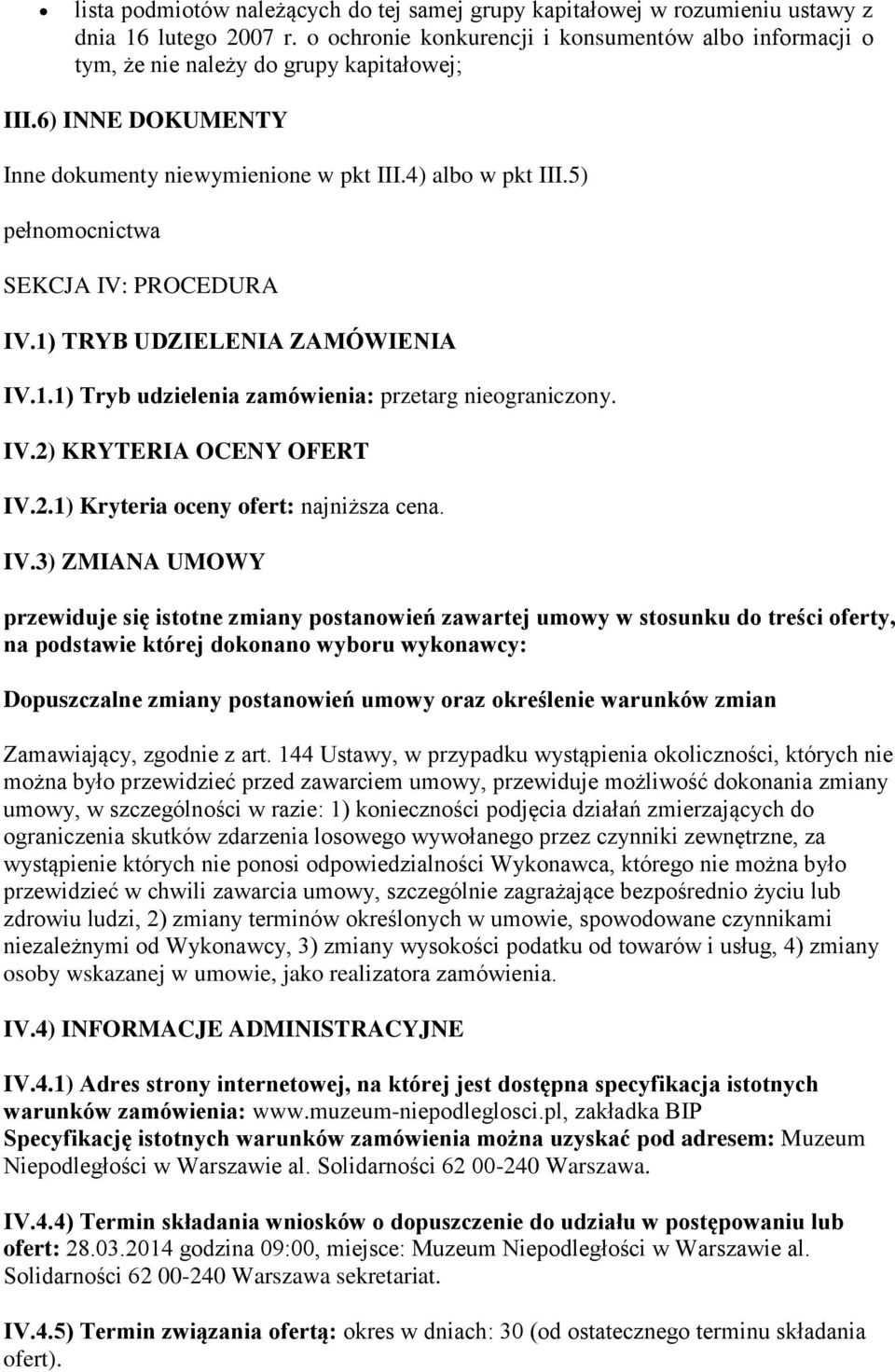 5) pełnomocnictwa SEKCJA IV: PROCEDURA IV.1) TRYB UDZIELENIA ZAMÓWIENIA IV.1.1) Tryb udzielenia zamówienia: przetarg nieograniczony. IV.2) KRYTERIA OCENY OFERT IV.2.1) Kryteria oceny ofert: najniższa cena.