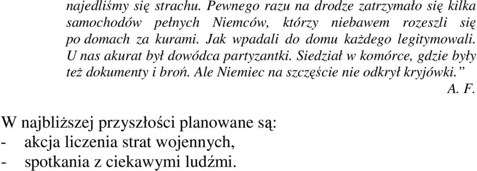 domach za kurami. Jak wpadali do domu kaŝdego legitymowali. U nas akurat był dowódca partyzantki.