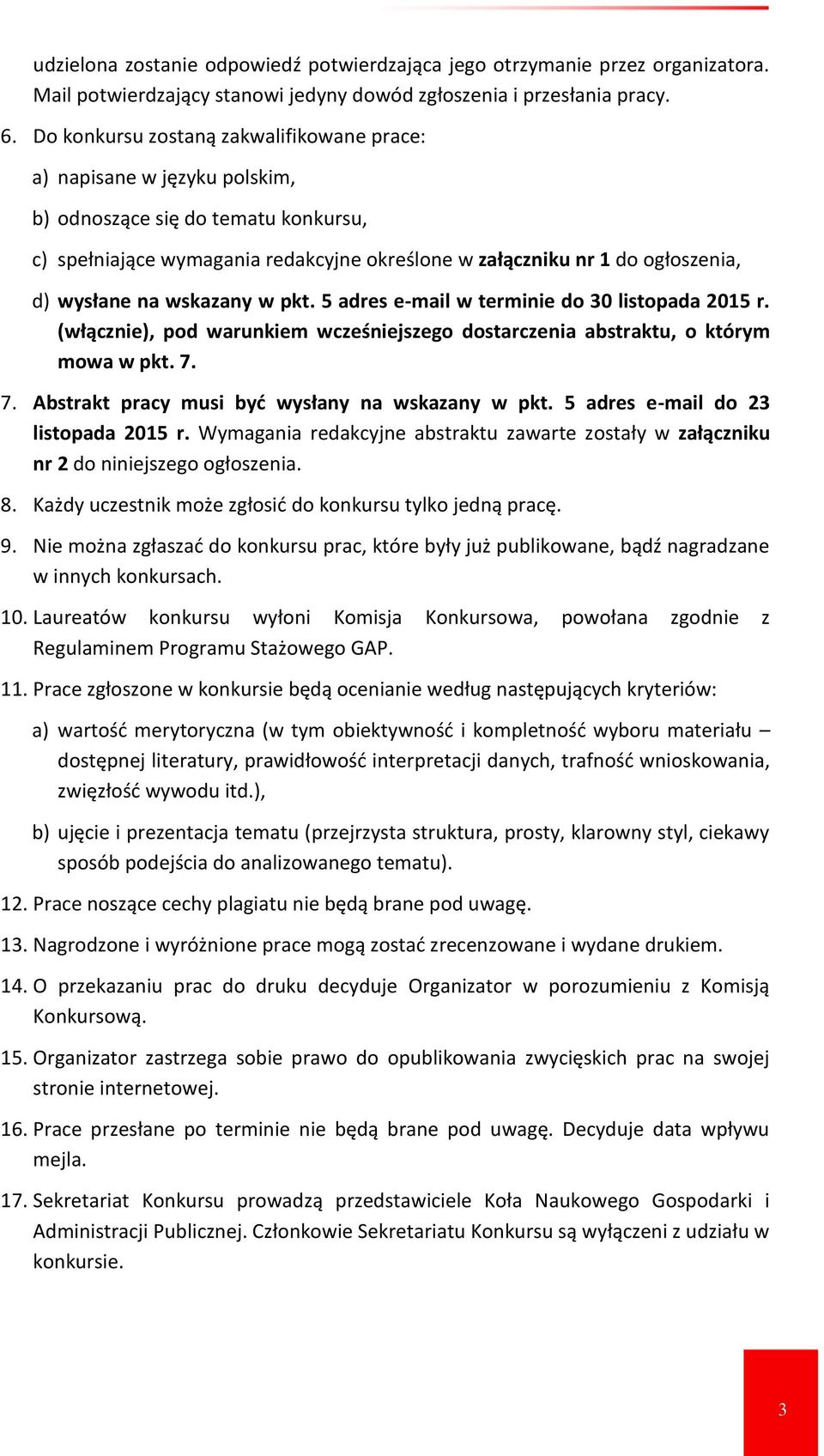 na wskazany w pkt. 5 adres e-mail w terminie do 30 listopada 2015 r. (włącznie), pod warunkiem wcześniejszego dostarczenia abstraktu, o którym mowa w pkt. 7.