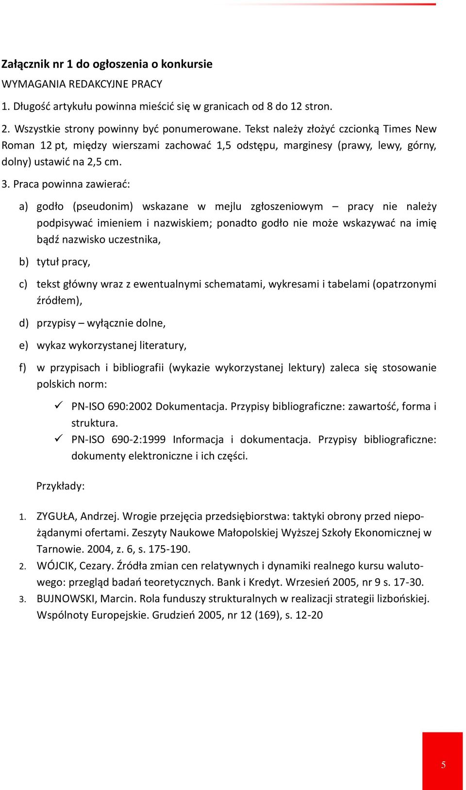 Praca powinna zawierać: a) godło (pseudonim) wskazane w mejlu zgłoszeniowym pracy nie należy podpisywać imieniem i nazwiskiem; ponadto godło nie może wskazywać na imię bądź nazwisko uczestnika, b)