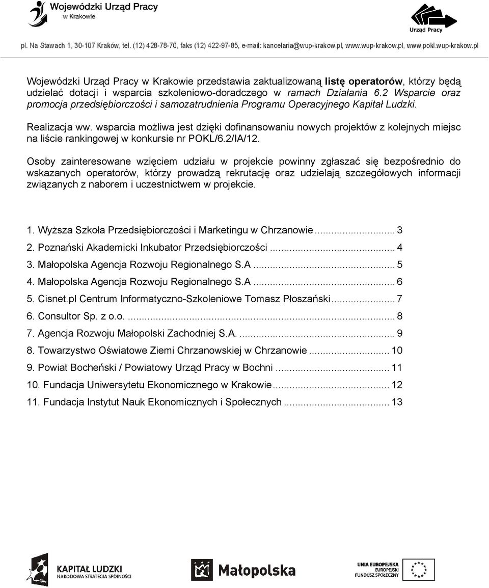 wsparcia możliwa jest dzięki dofinansowaniu nowych projektów z kolejnych miejsc na liście rankingowej w konkursie nr POKL/6.2/IA/12.