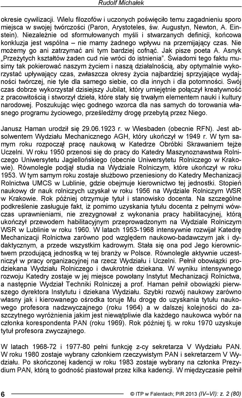 Jak pisze poeta A. Asnyk Przeżytych kształtów żaden cud nie wróci do istnienia.