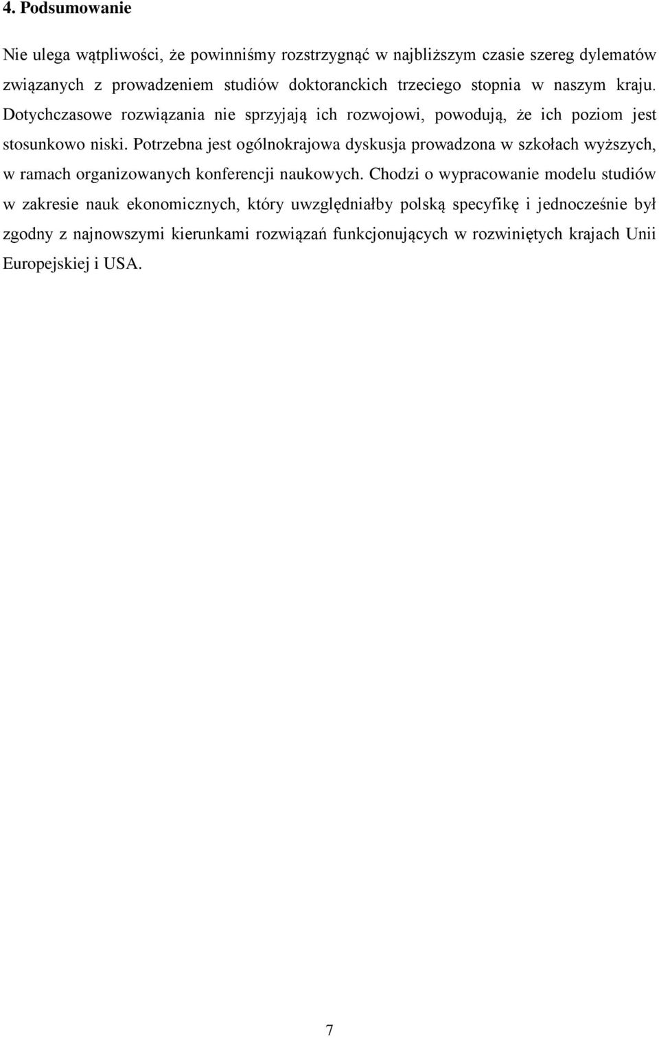 Potrzebna jest ogólnokrajowa dyskusja prowadzona w szkołach wyższych, w ramach organizowanych konferencji naukowych.