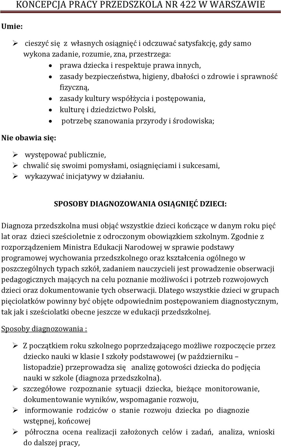 obawia się: występować publicznie, chwalić się swoimi pomysłami, osiągnięciami i sukcesami, wykazywać inicjatywy w działaniu.