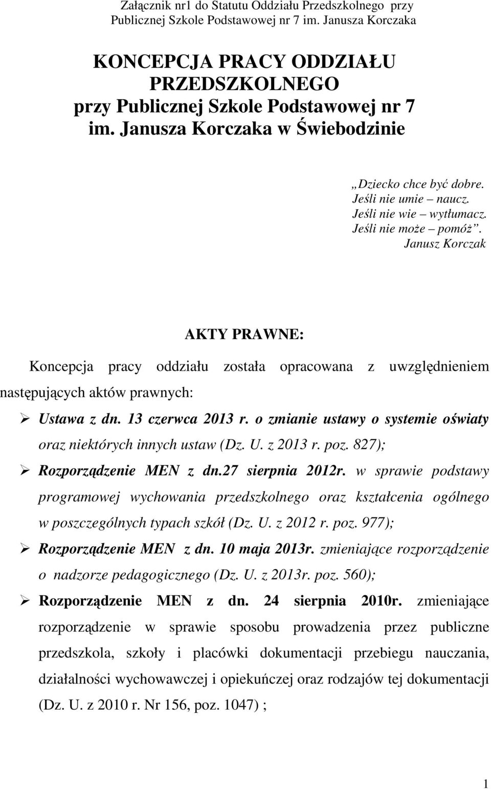 Janusz Korczak AKTY PRAWNE: Koncepcja pracy oddziału została opracowana z uwzględnieniem następujących aktów prawnych: Ustawa z dn. 13 czerwca 2013 r.