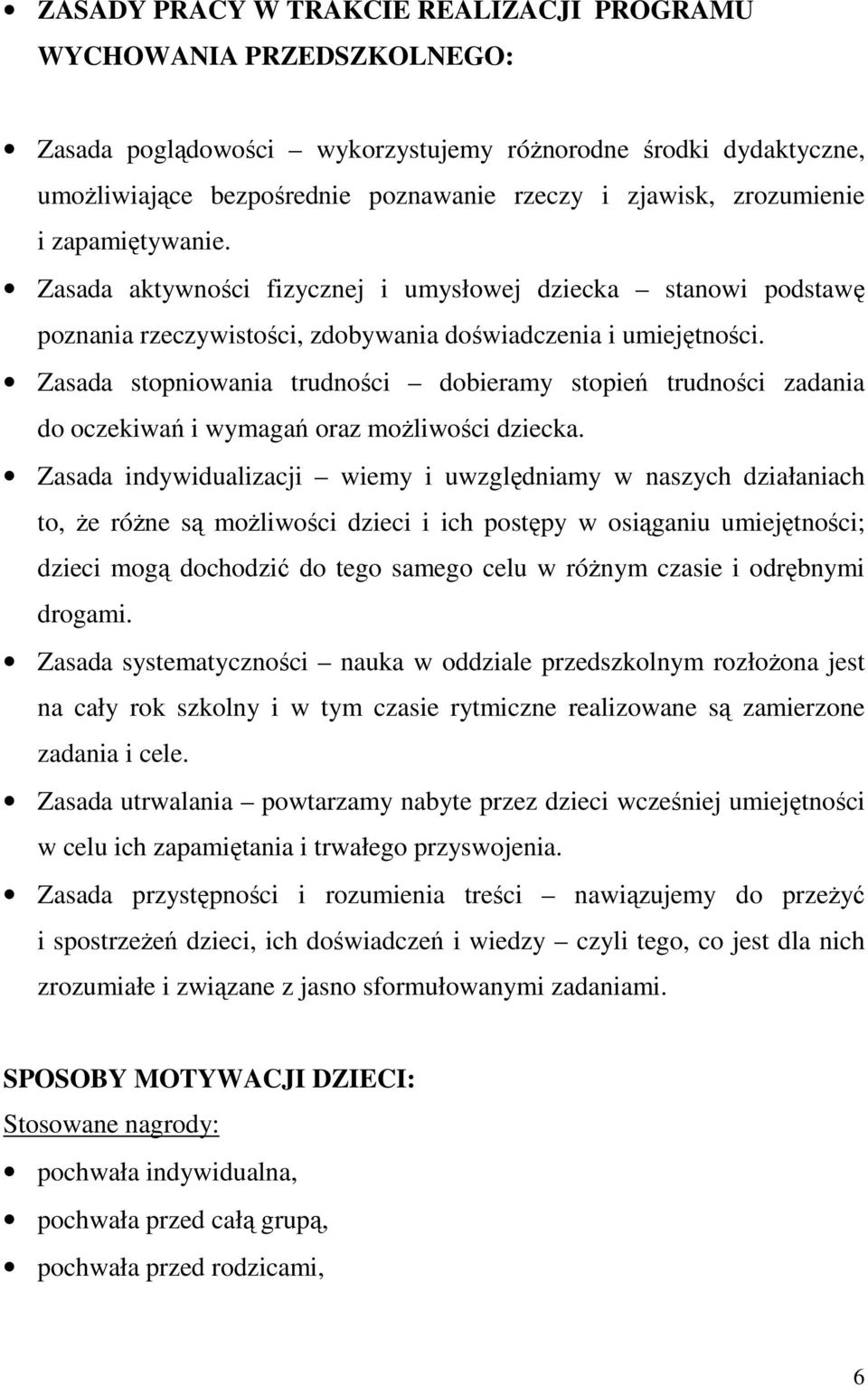 Zasada stopniowania trudności dobieramy stopień trudności zadania do oczekiwań i wymagań oraz możliwości dziecka.