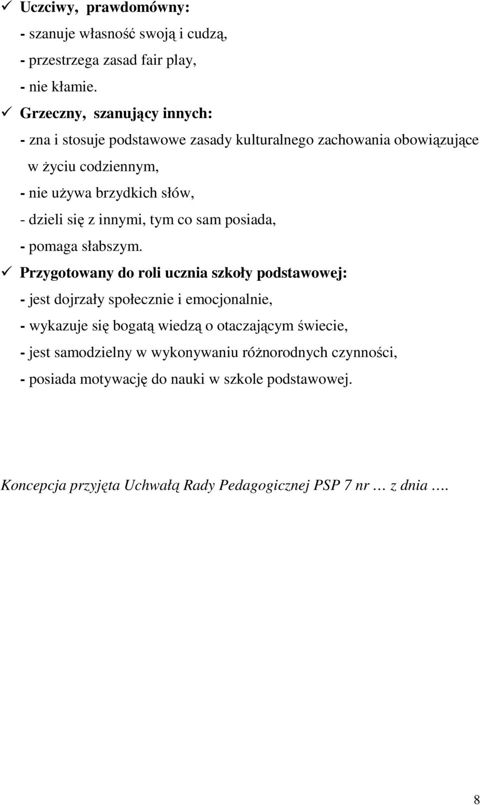 się z innymi, tym co sam posiada, - pomaga słabszym.