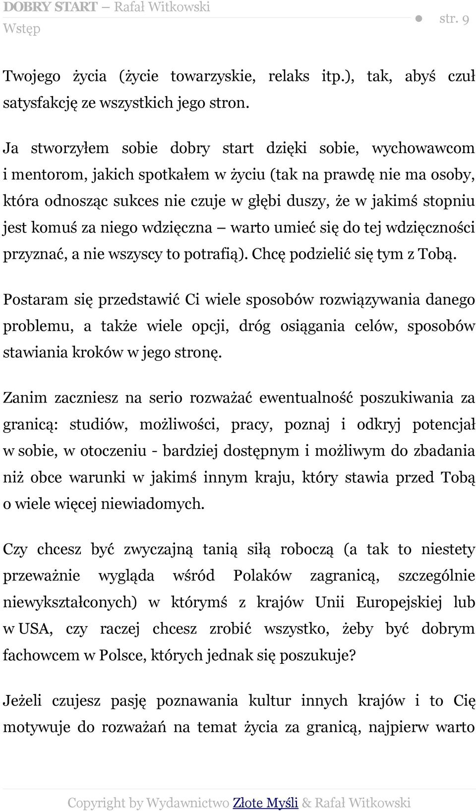 komuś za niego wdzięczna warto umieć się do tej wdzięczności przyznać, a nie wszyscy to potrafią). Chcę podzielić się tym z Tobą.