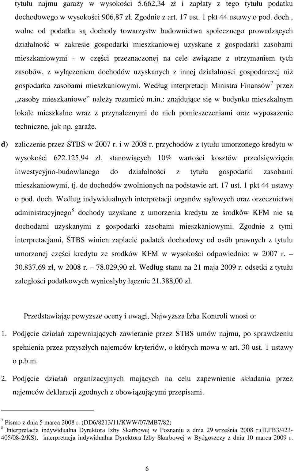 , wolne od podatku są dochody towarzystw budownictwa społecznego prowadzących działalność w zakresie gospodarki mieszkaniowej uzyskane z gospodarki zasobami mieszkaniowymi - w części przeznaczonej na