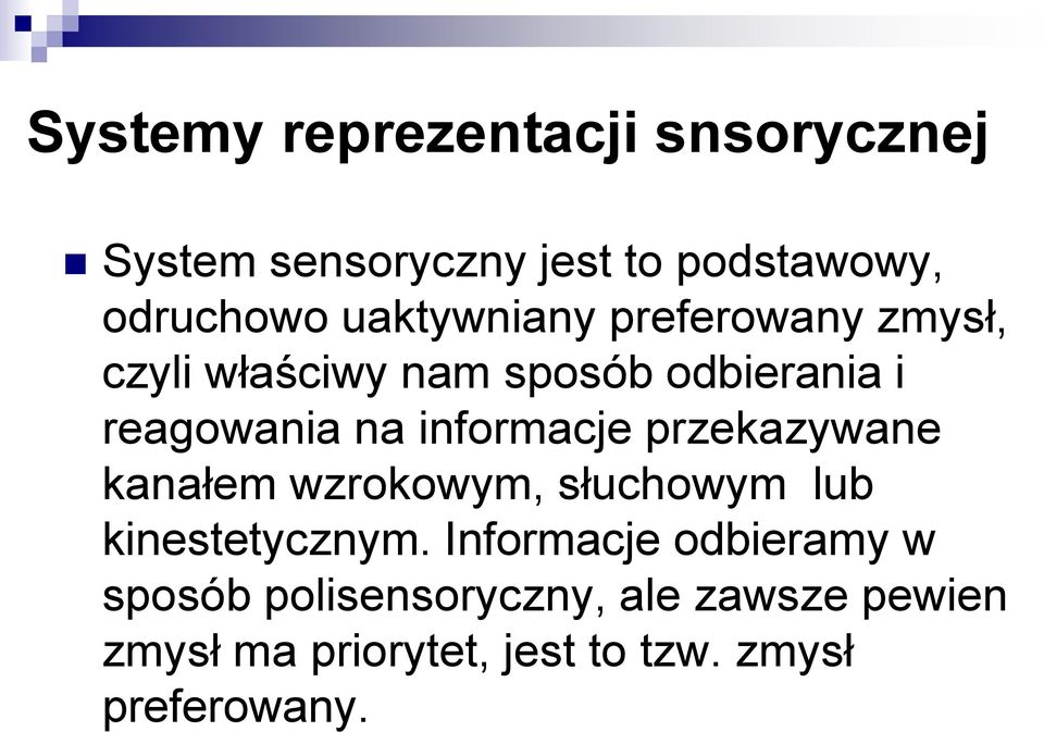 informacje przekazywane kanałem wzrokowym, słuchowym lub kinestetycznym.