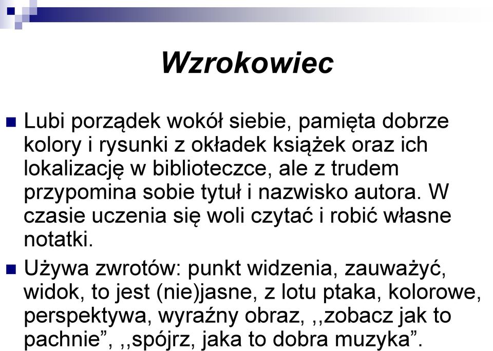 W czasie uczenia się woli czytać i robić własne notatki.