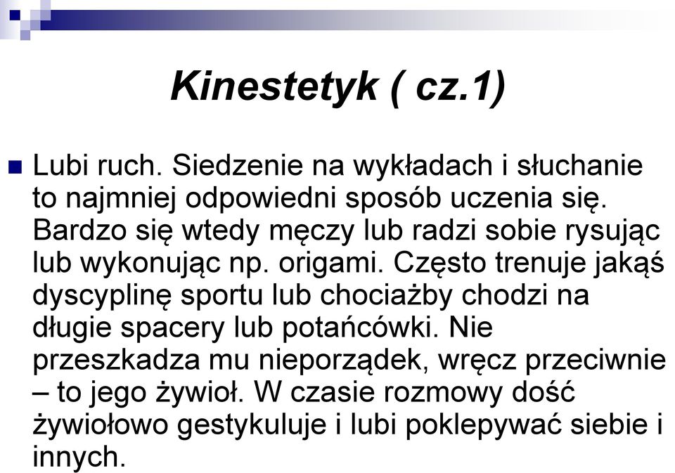 Bardzo się wtedy męczy lub radzi sobie rysując lub wykonując np. origami.