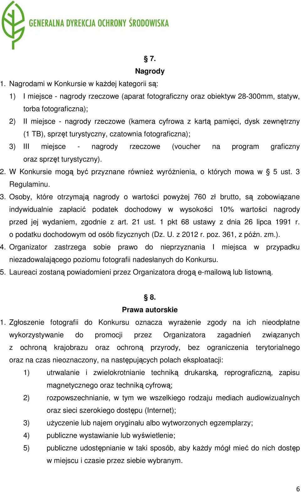 cyfrowa z kartą pamięci, dysk zewnętrzny (1 TB), sprzęt turystyczny, czatownia fotograficzna); 3) III miejsce - nagrody rzeczowe (voucher na program graficzny oraz sprzęt turystyczny). 2.