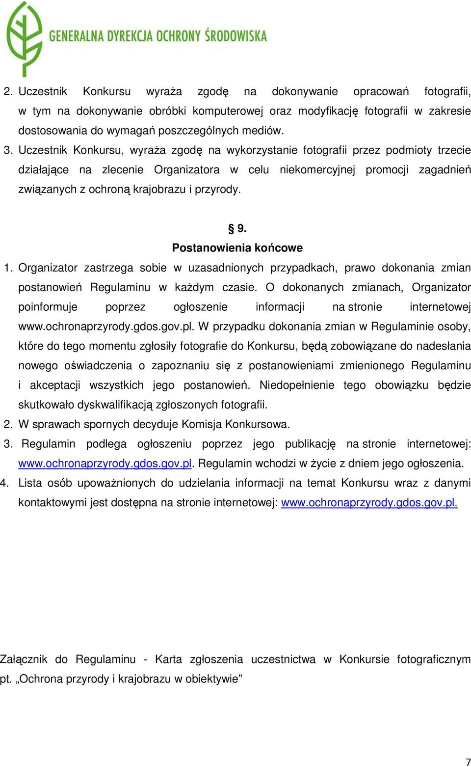 przyrody. 9. Postanowienia końcowe 1. Organizator zastrzega sobie w uzasadnionych przypadkach, prawo dokonania zmian postanowień Regulaminu w kaŝdym czasie.