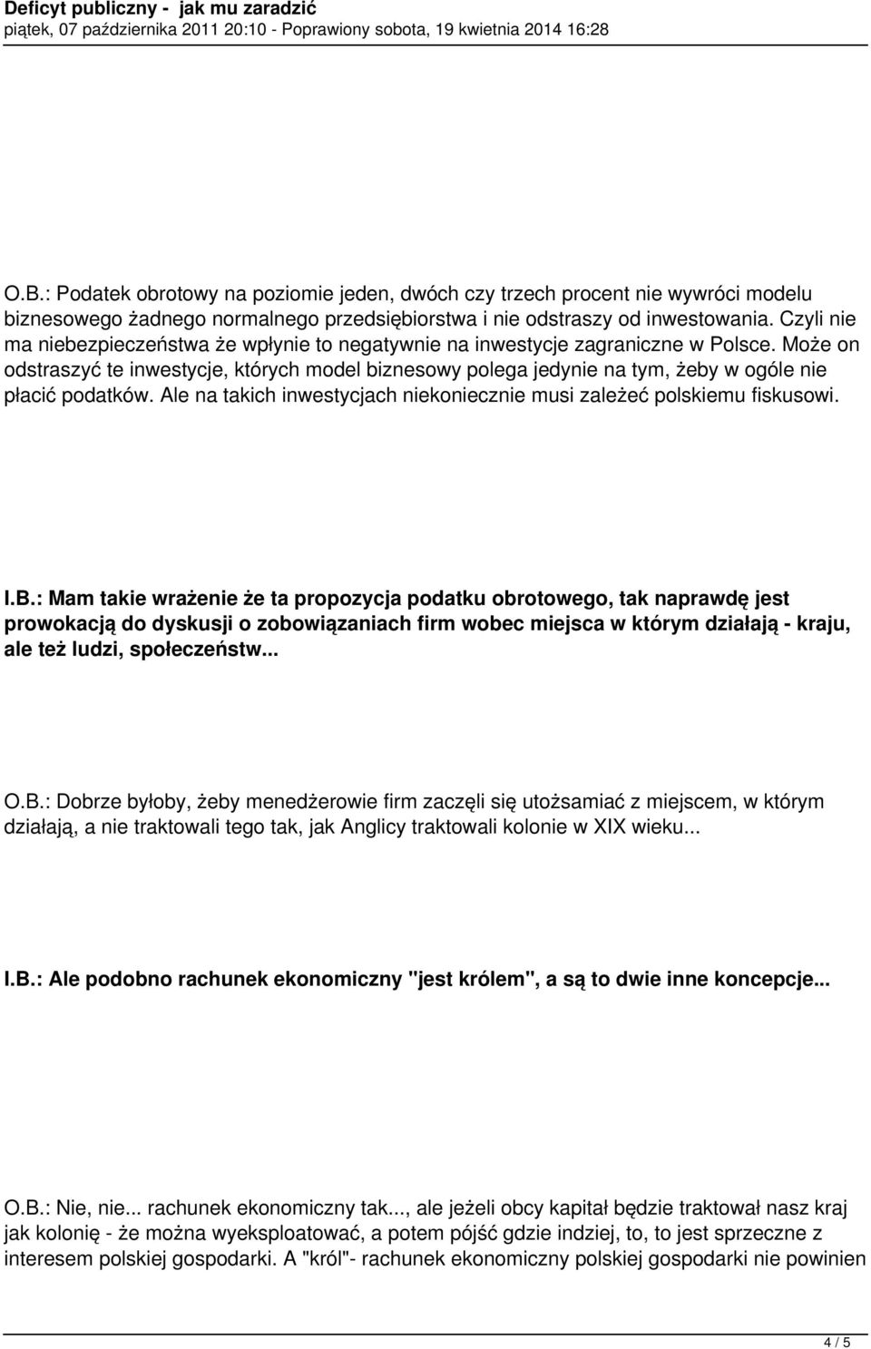 Może on odstraszyć te inwestycje, których model biznesowy polega jedynie na tym, żeby w ogóle nie płacić podatków. Ale na takich inwestycjach niekoniecznie musi zależeć polskiemu fiskusowi. I.B.