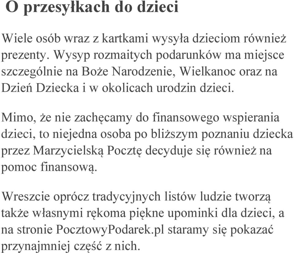 Mimo, że nie zachęcamy do finansowego wspierania dzieci, to niejedna osoba po bliższym poznaniu dziecka przez Marzycielską Pocztę decyduje