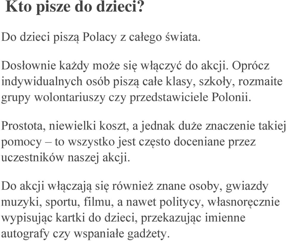 Prostota, niewielki koszt, a jednak duże znaczenie takiej pomocy to wszystko jest często doceniane przez uczestników naszej akcji.