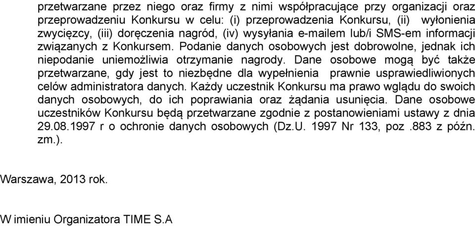 Dane osobowe mogą być także przetwarzane, gdy jest to niezbędne dla wypełnienia prawnie usprawiedliwionych celów administratora danych.