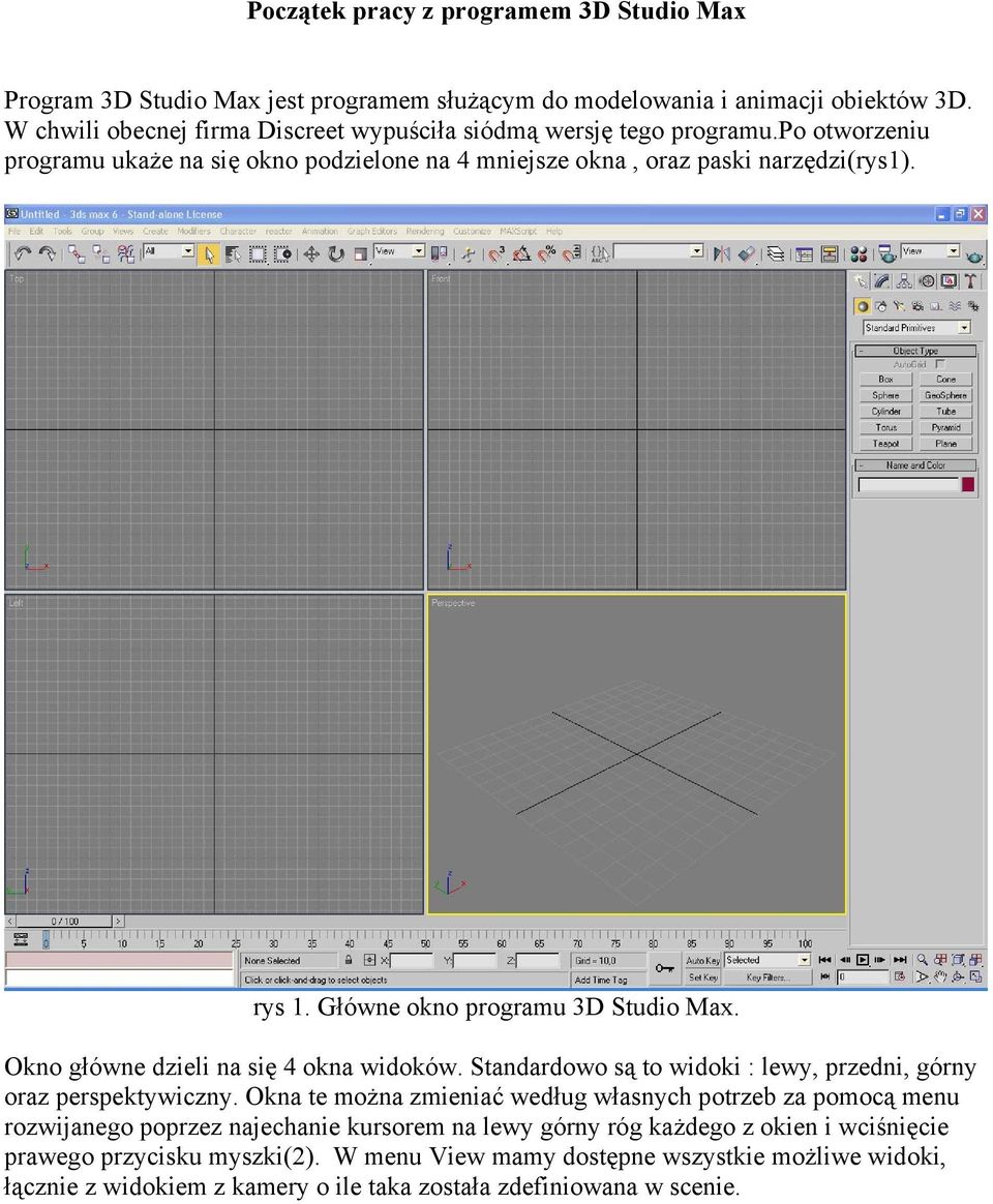 Główne okno programu 3D Studio Max. Okno główne dzieli na się 4 okna widoków. Standardowo są to widoki : lewy, przedni, górny oraz perspektywiczny.