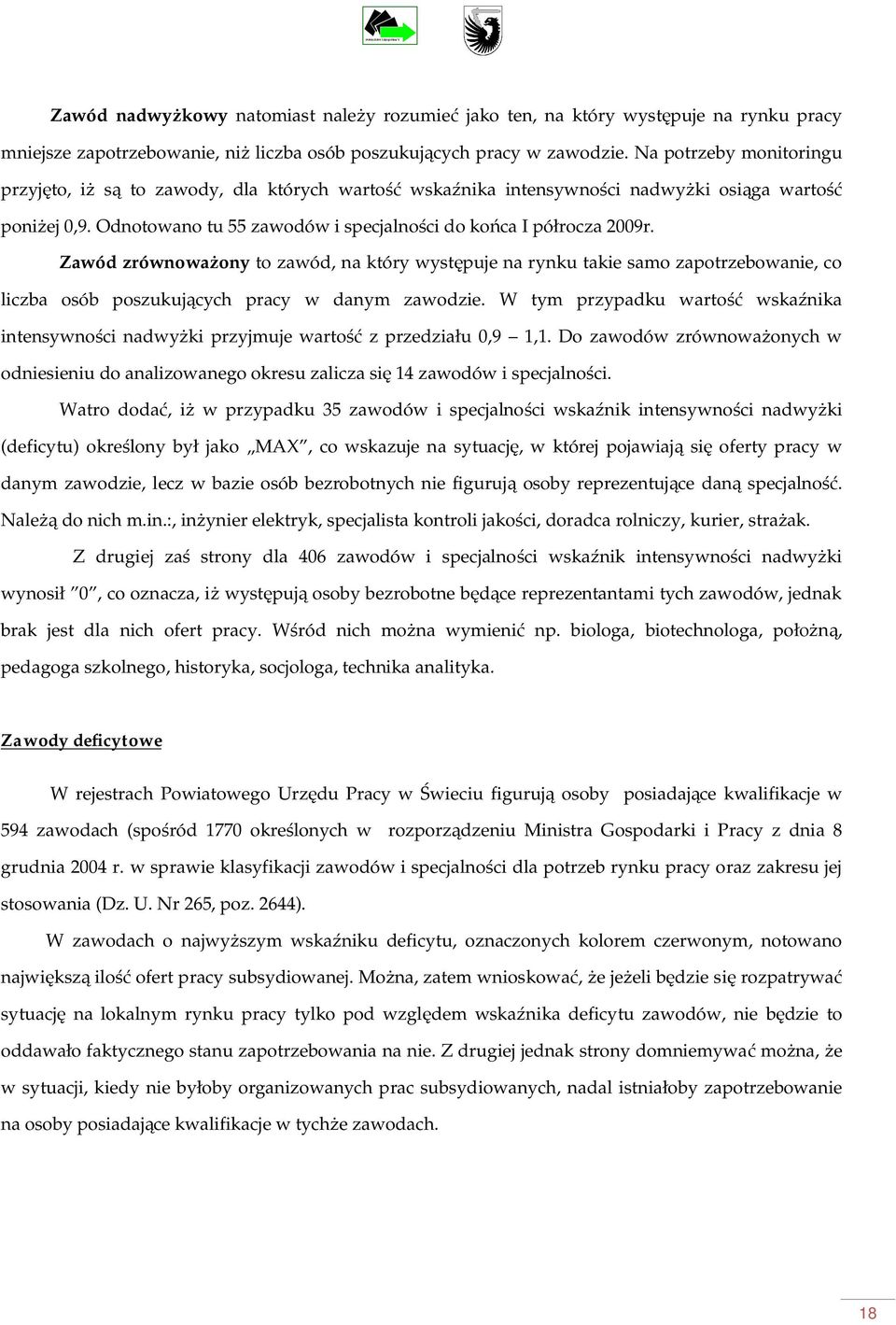Zawód zrównowaony to zawód, na który wystpuje na rynku takie samo zapotrzebowanie, co liczba osób poszukujcych pracy w danym zawodzie.