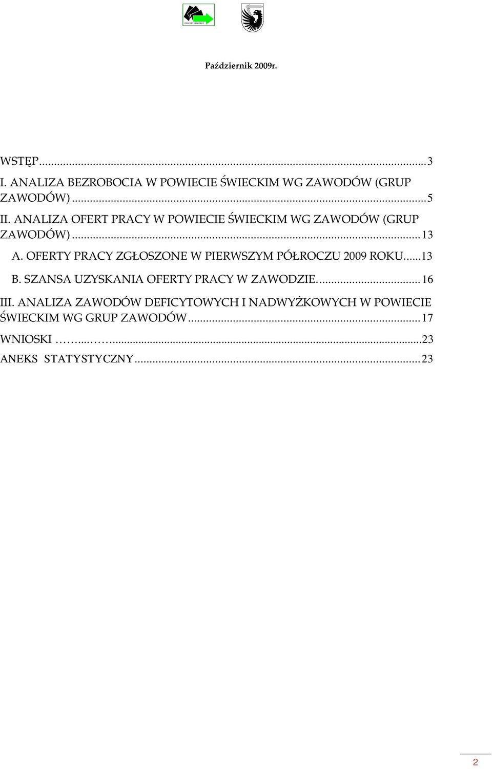 OFERTY PRACY ZGOSZONE W PIERWSZYM PÓROCZU 2009 ROKU...13 B. SZANSA UZYSKANIA OFERTY PRACY W ZAWODZIE.