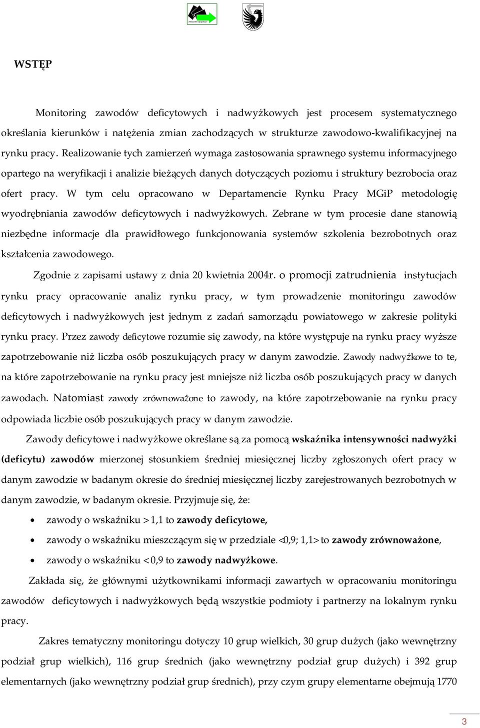 W tym celu opracowano w Departamencie Rynku Pracy MGiP metodologi wyodrbniania zawodów deficytowych i nadwykowych.