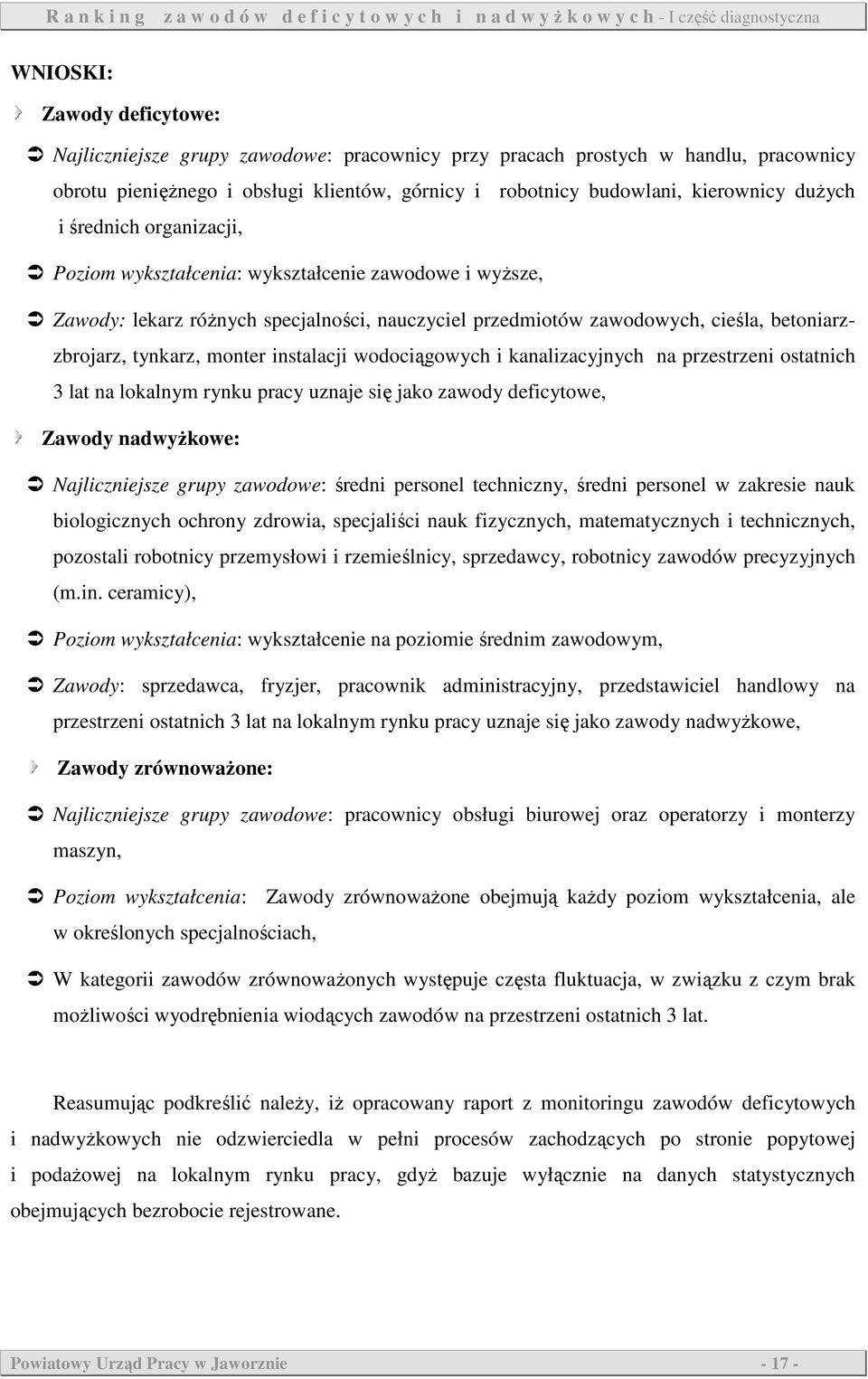 monter instalacji wodociągowych i kanalizacyjnych na przestrzeni ostatnich 3 lat na lokalnym rynku pracy uznaje się jako zawody deficytowe, Zawody nadwyŝkowe: Najliczniejsze grupy zawodowe: średni