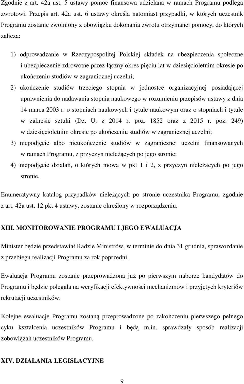 6 ustawy określa natomiast przypadki, w których uczestnik Programu zostanie zwolniony z obowiązku dokonania zwrotu otrzymanej pomocy, do których zalicza: 1) odprowadzanie w Rzeczypospolitej Polskiej