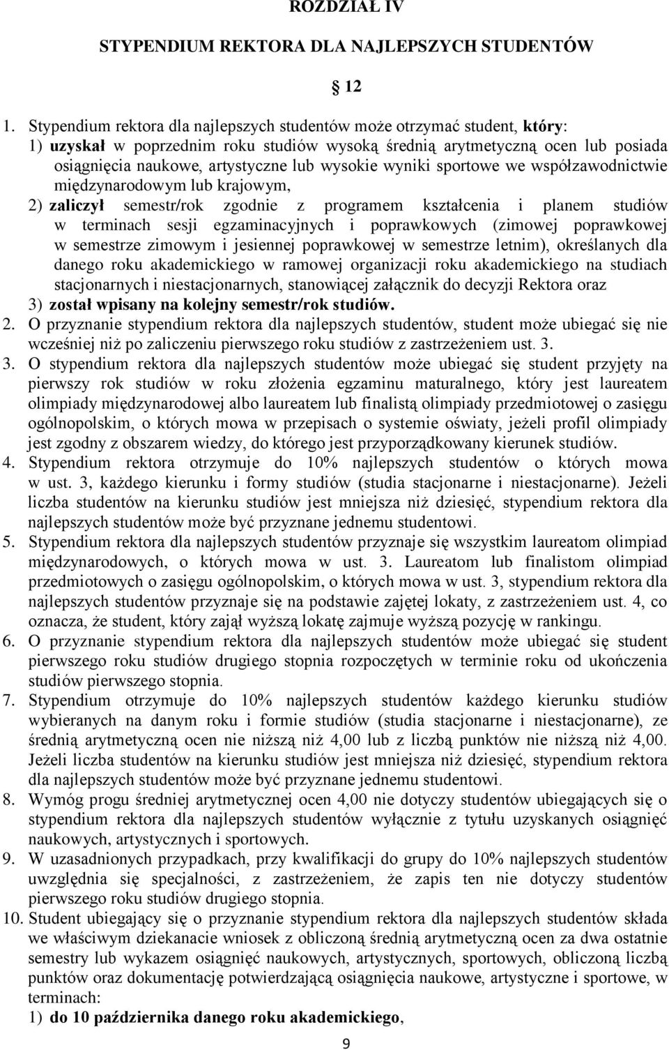 wysokie wyniki sportowe we współzawodnictwie międzynarodowym lub krajowym, 2) zaliczył semestr/rok zgodnie z programem kształcenia i planem studiów w terminach sesji egzaminacyjnych i poprawkowych