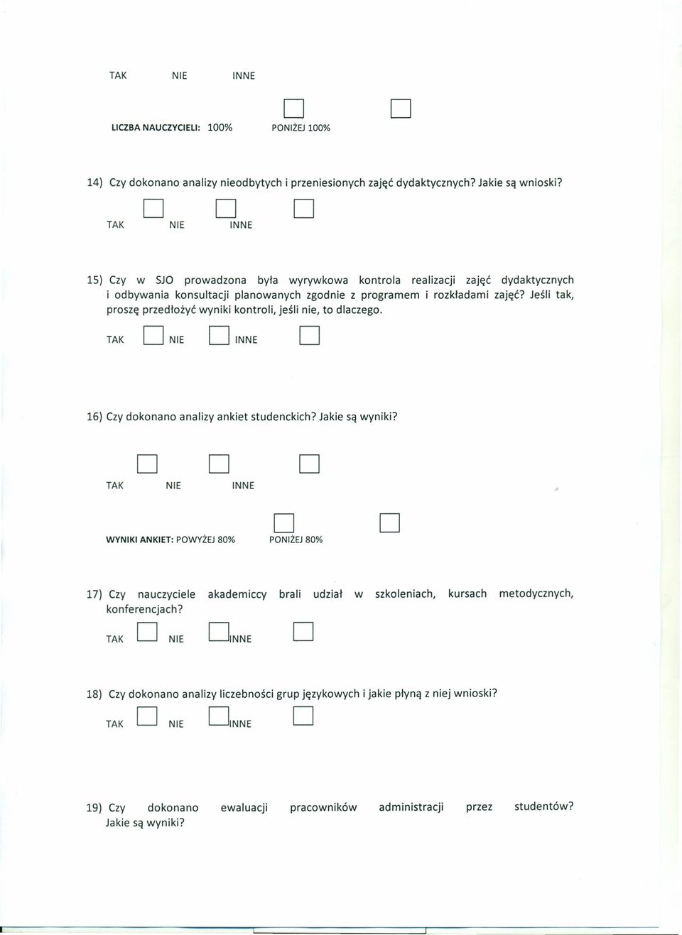 Jeśli tak, proszę przedłożyć wyniki kontroli, jeśli nie, to dlaczego. INNE 16) Czy dokonano analizy ankiet studenckich? Jakie są wyniki?