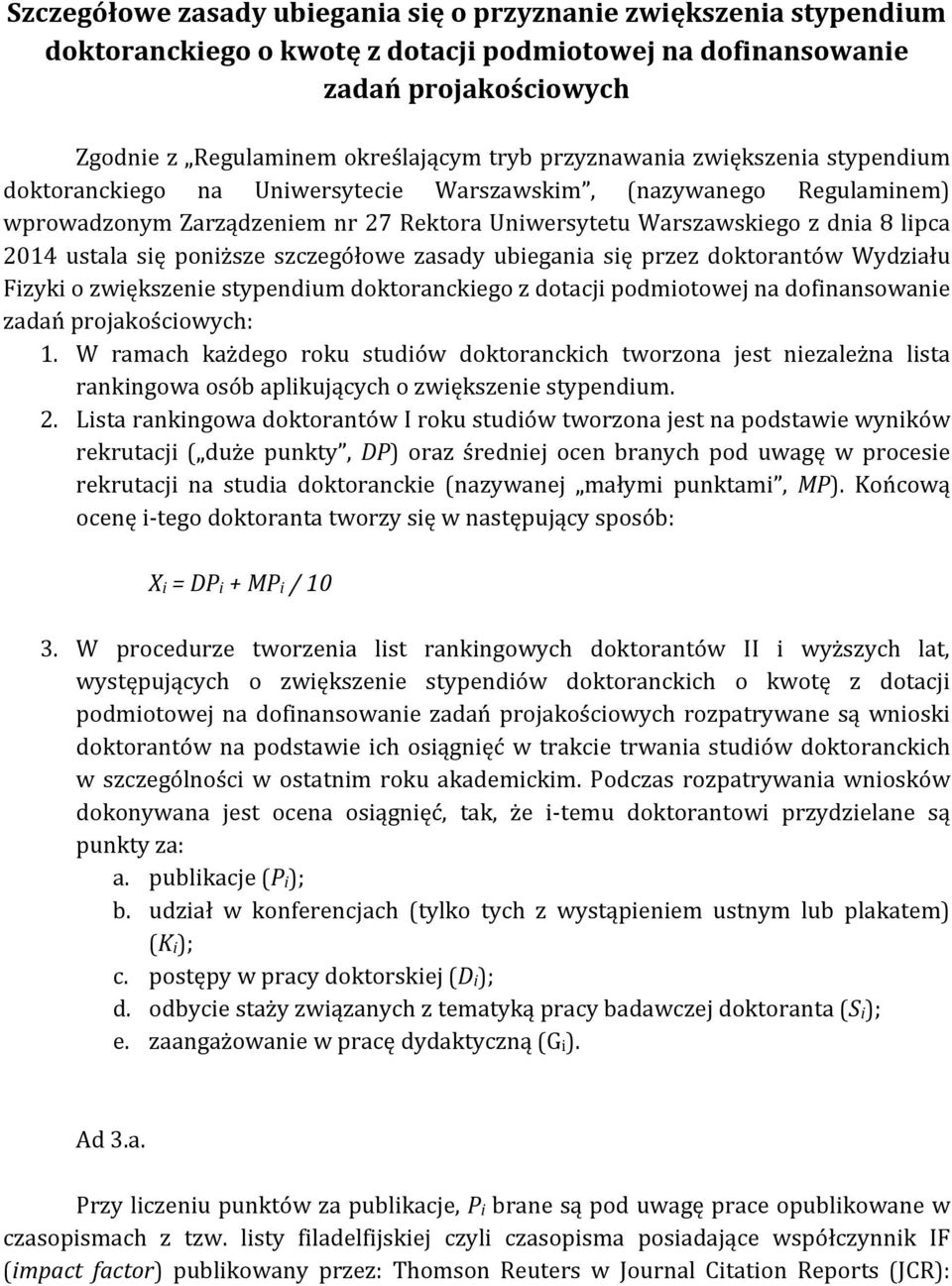 się poniższe szczegółowe zasady ubiegania się przez doktorantów Wydziału Fizyki o zwiększenie stypendium doktoranckiego z dotacji podmiotowej na dofinansowanie zadań projakościowych: 1.