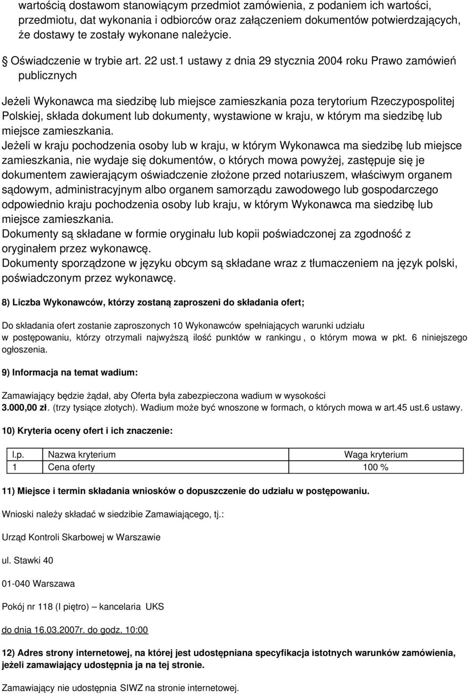 1 ustawy z dnia 29 stycznia 2004 roku Prawo zamówień publicznych Jeżeli Wykonawca ma siedzibę lub miejsce zamieszkania poza terytorium Rzeczypospolitej Polskiej, składa dokument lub dokumenty,