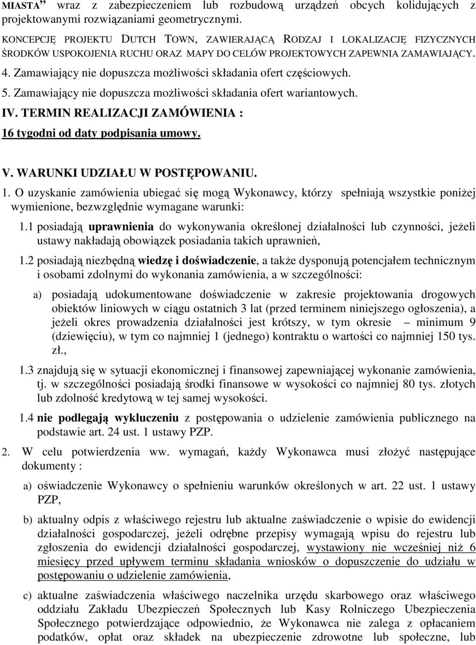 Zamawiający nie dopuszcza możliwości składania ofert częściowych. 5. Zamawiający nie dopuszcza możliwości składania ofert wariantowych. IV.