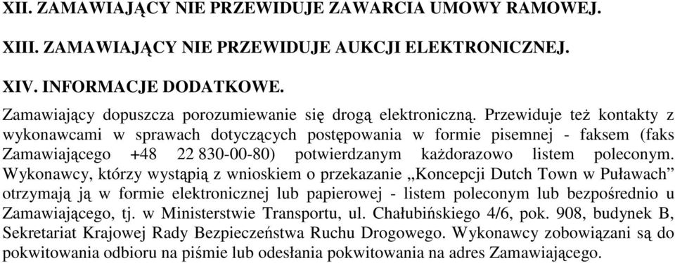 Wykonawcy, którzy wystąpią z wnioskiem o przekazanie Koncepcji Dutch Town w Puławach otrzymają ją w formie elektronicznej lub papierowej - listem poleconym lub bezpośrednio u Zamawiającego, tj.