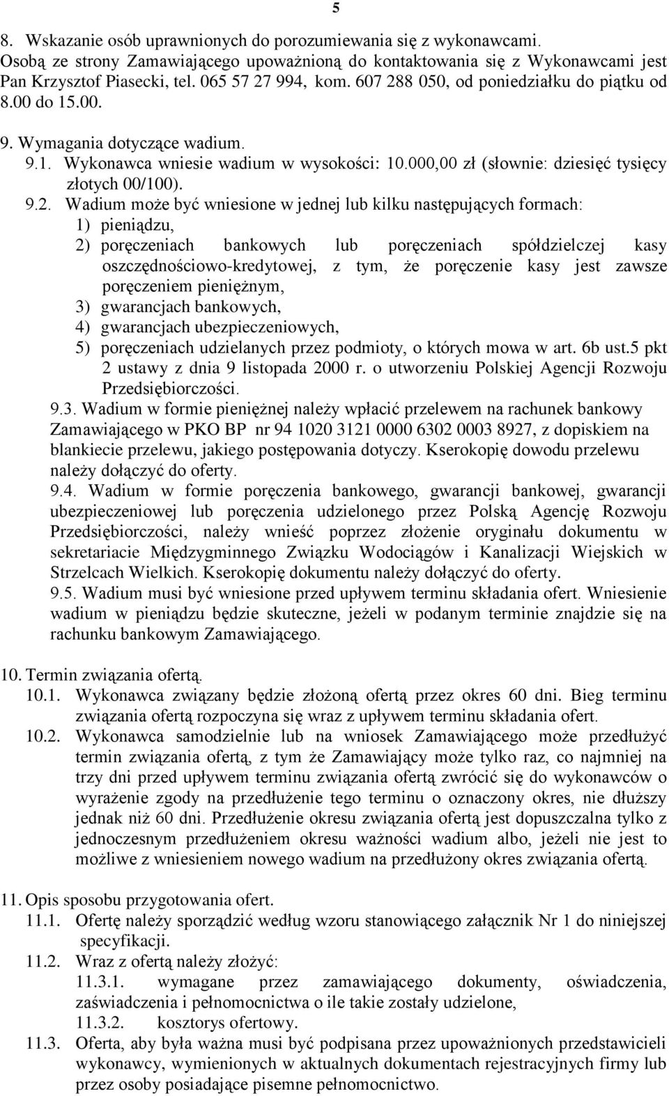 8 050, od poniedziałku do piątku od 8.00 do 15.00. 9. Wymagania dotyczące wadium. 9.1. Wykonawca wniesie wadium w wysokości: 10.000,00 zł (słownie: dziesięć tysięcy złotych 00/100). 9.2.