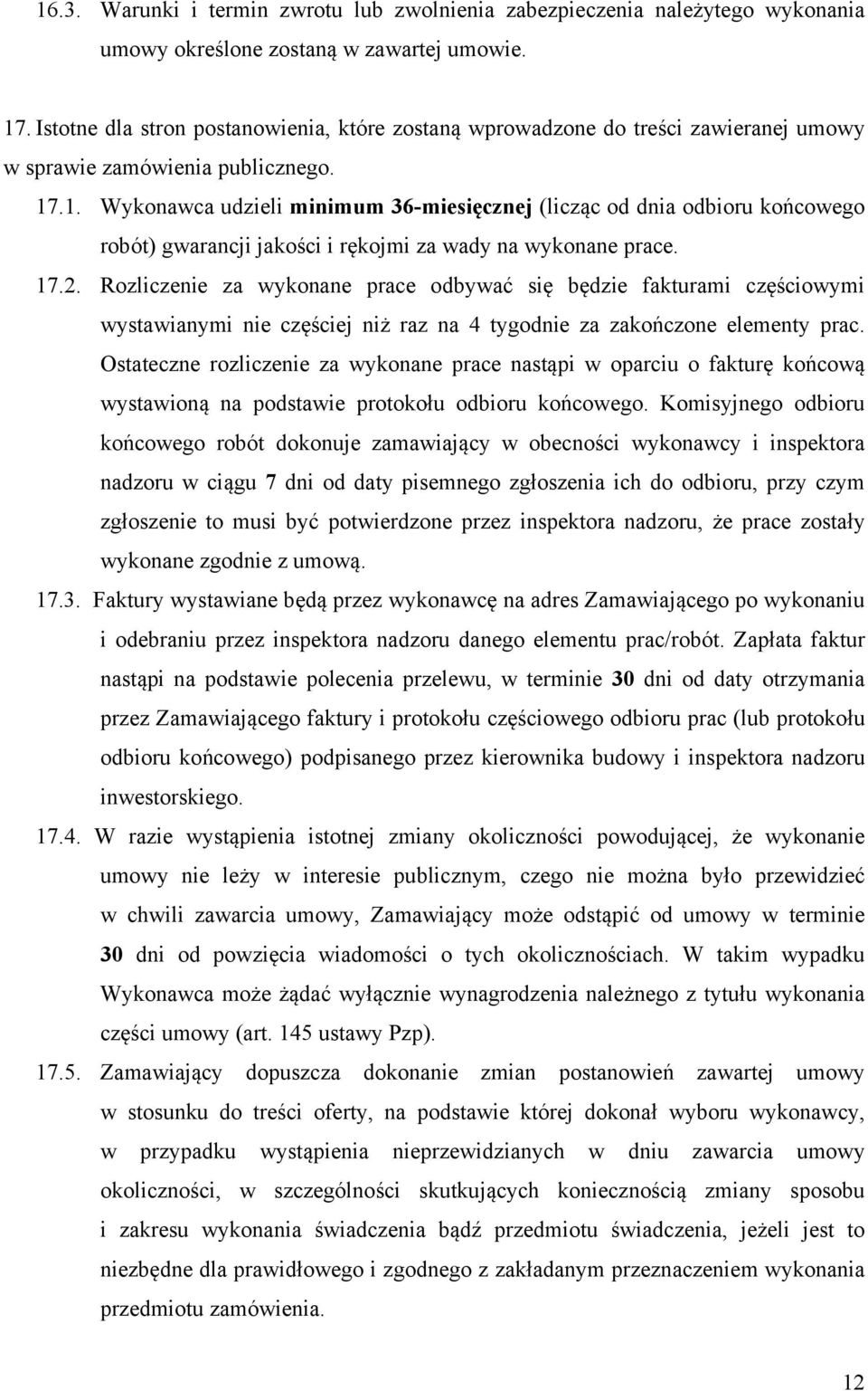 .1. Wykonawca udzieli minimum 36-miesięcznej (licząc od dnia odbioru końcowego robót) gwarancji jakości i rękojmi za wady na wykonane prace. 17.2.