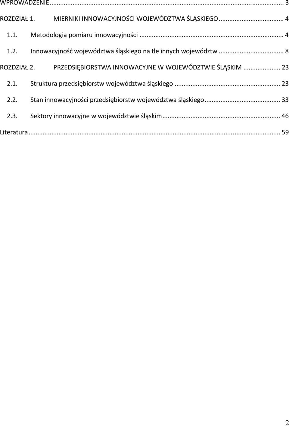 PRZEDSIĘBIORSTWA INNOWACYJNE W WOJEWÓDZTWIE ŚLĄSKIM... 23 2.1. Struktura przedsiębiorstw województwa śląskiego... 23 2.2. Stan innowacyjności przedsiębiorstw województwa śląskiego.