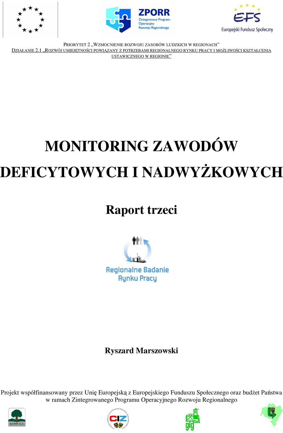 REGIONIE MONITORING ZAWODÓW DEFICYTOWYCH I NADWYŻKOWYCH Raport trzeci Ryszard Marszowski Projekt