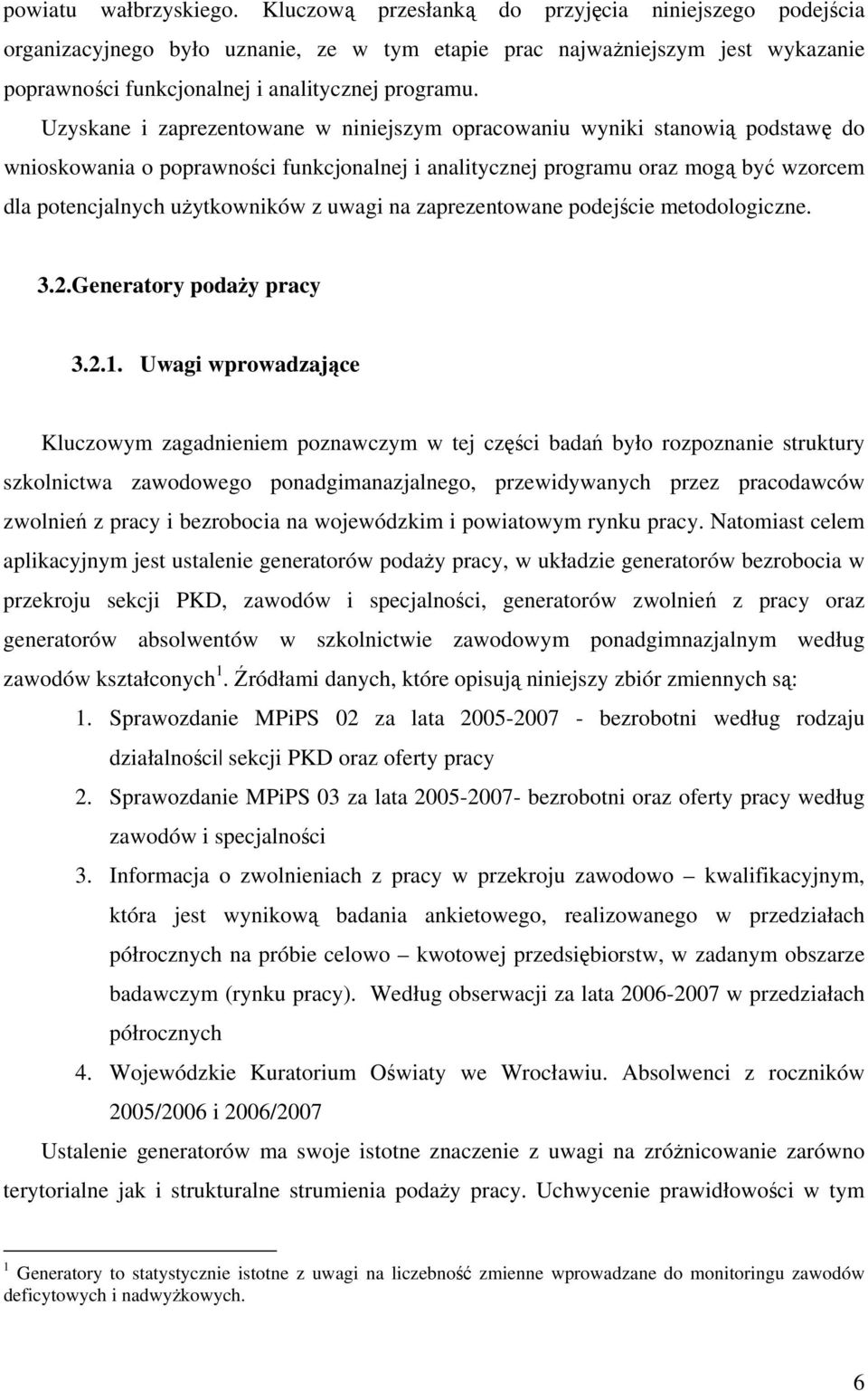 Uzyskane i zaprezentowane w niniejszym opracowaniu wyniki stanowią podstawę do wnioskowania o poprawności funkcjonalnej i analitycznej programu oraz mogą być wzorcem dla potencjalnych użytkowników z