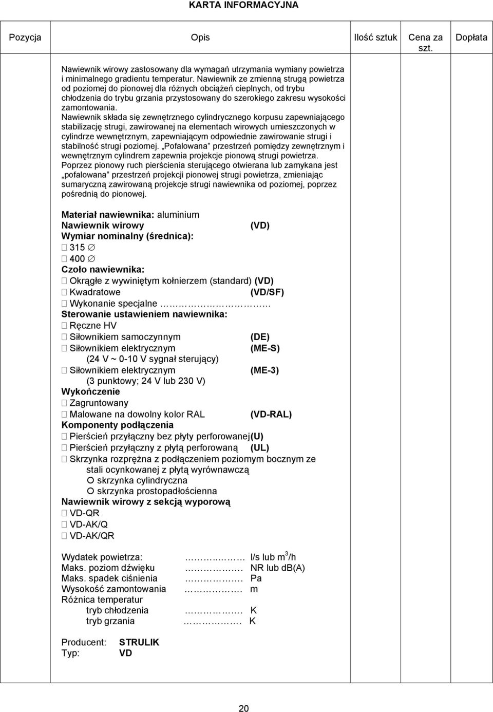 Nawiewnik składa się zewnętrznego cylindrycznego korpusu zapewniającego stabilizację strugi, zawirowanej na elementach wirowych umieszczonych w cylindrze wewnętrznym, zapewniającym odpowiednie