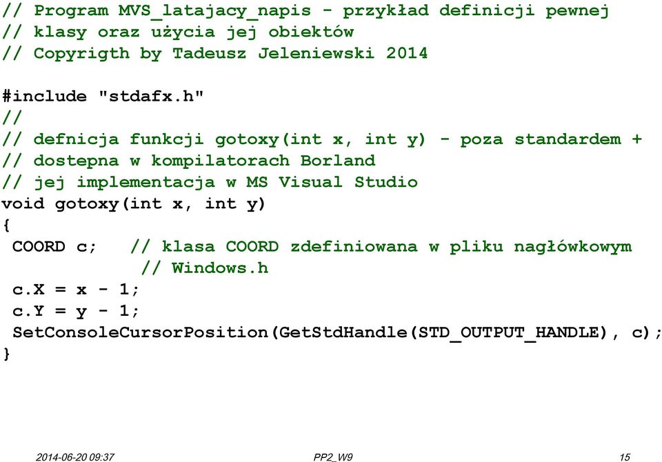 h" // // defnicja funkcji gotoxy(int x, int y) - poza standardem + // dostepna w kompilatorach Borland // jej implementacja w