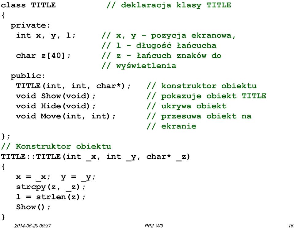 pokazuje obiekt TITLE void Hide(void); // ukrywa obiekt void Move(int, int); // przesuwa obiekt na // ekranie ; //
