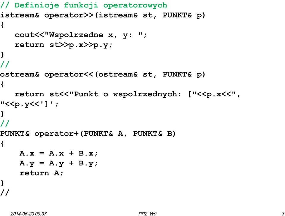 y; // ostream& operator<<(ostream& st, PUNKT& p) return st<<"punkt o wspolrzednych: