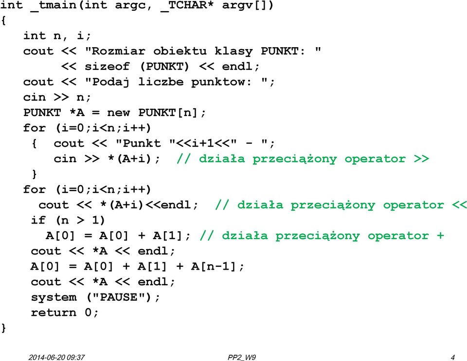 przeciążony operator >> for (i=0;i<n;i++) cout << *(A+i)<<endl; // działa przeciążony operator << if (n > 1) A[0] = A[0] + A[1]; //
