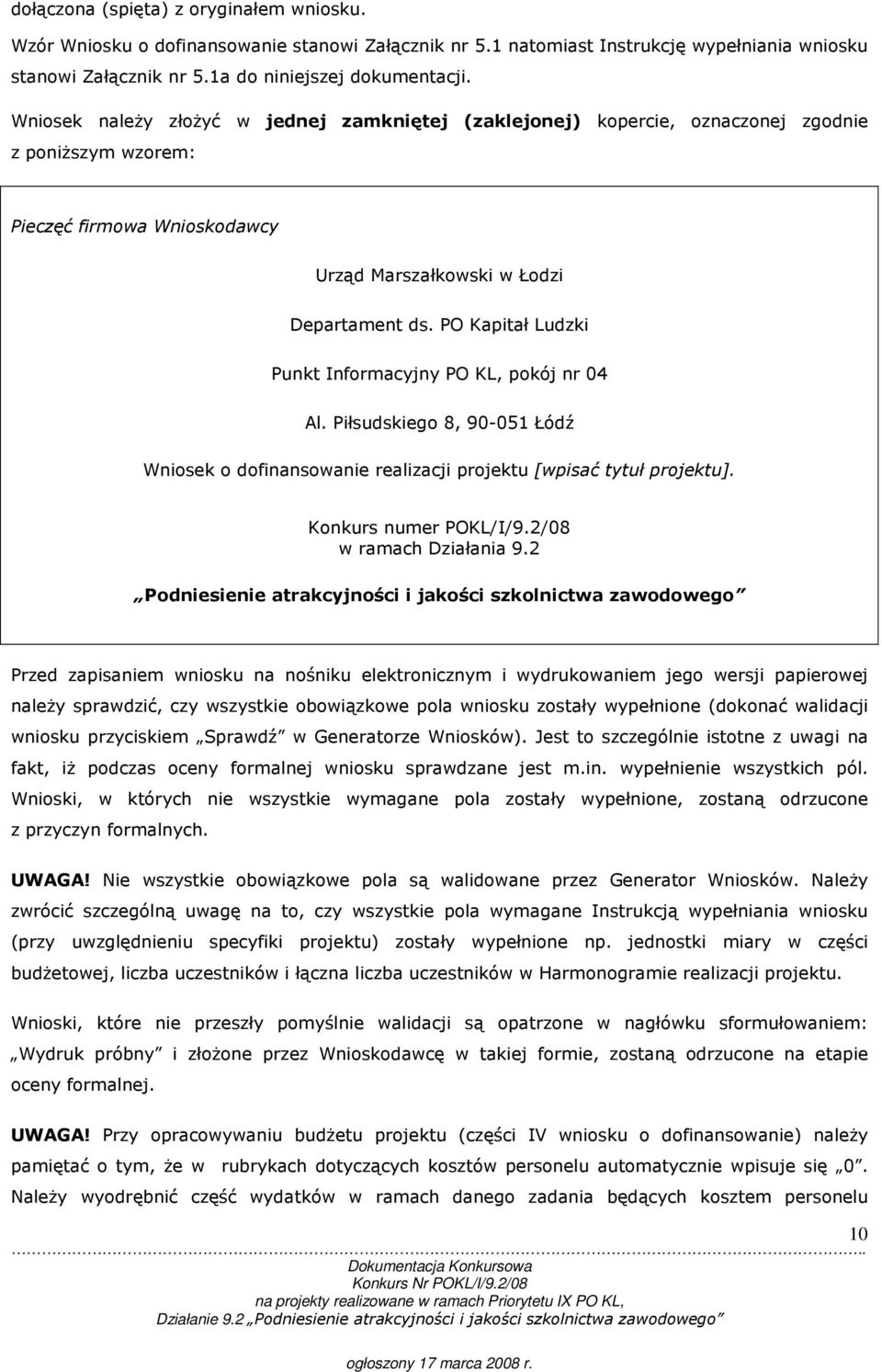 PO Kapitał Ludzki Punkt Informacyjny PO KL, pokój nr 04 Al. Piłsudskiego 8, 90-051 Łódź Wniosek o dofinansowanie realizacji projektu [wpisać tytuł projektu]. Konkurs numer POKL/I/9.
